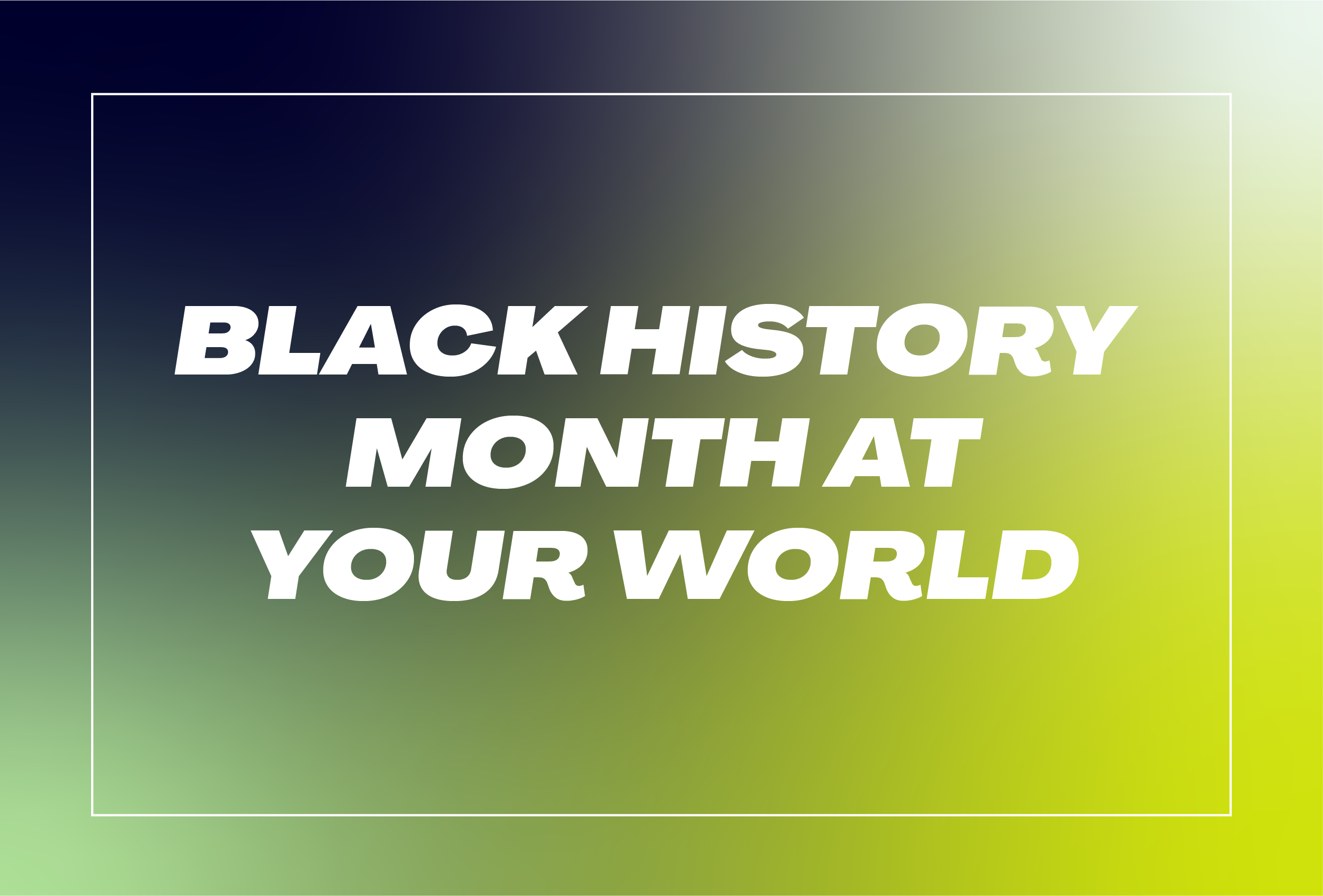 View Celebrating Black History Month 2024 with Your World